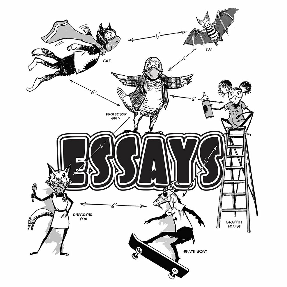 Black-and-white illustration from C'Rona Pandemic Comics depicts (clockwise from top left) the characters Cat, who is wearing a cape and appears to be flying; Bat; Professor Grey; Graffiti Mouse, who is standing on a ladder and holding a can of spray paint; Skate Goat, who is wearing sunglasses and riding a skateboard; and Reporter Fox surrounding the word "ESSAYS." The characters are drawn to appear six feet apart.